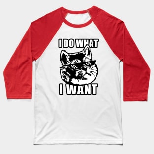 I Do What I Want Funny Cat Meme Deal with It Baseball T-Shirt